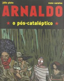 Arnaldo, o pós-cataléptico - Julio Pinto, Nuno Saraiva