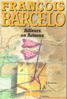 Ailleurs en Arizona - François Barcelo