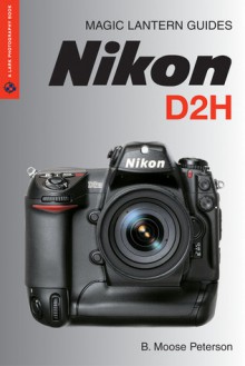 Magic Lantern Guides: Nikon D2H - B. Peterson