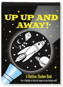 Up, Up and Away! A Bedtime Shadow Book (Activity Books) - Heather Zschock