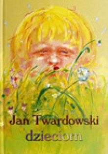 Jan Twardowski dzieciom - Jan Twardowski