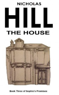 The House (Sophie's Promises) - Nicholas Hill, Danielle Ross