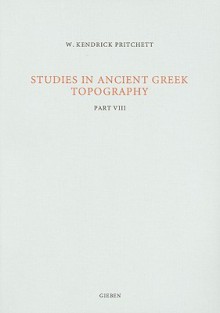 Studies In Ancient Greek Topography - W. Kendrick Pritchett