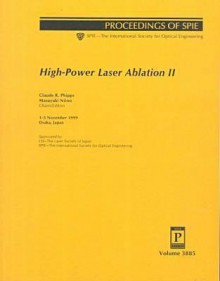 High-Power Laser Ablation II: 1-5 November 1999, Osaka, Japan - Claude R. Phipps, Society of Photo-Optical Instrumentation Engineers