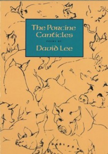 The Porcine Canticles - David Lee