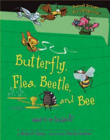 Butterfly, Flea, Beetle, and Bee: What Is an Insect - Brian P. Cleary, Martin Goneau