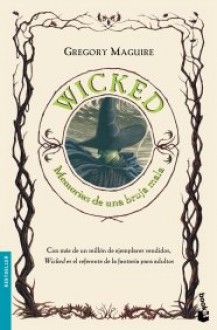 Wicked, Memorias de una Bruja Mala - Gregory Maguire