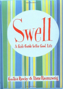 Swell: A Girl's Guide to the Good Life - 'Cynthia Rowley', 'Ilene Rosenzweig'
