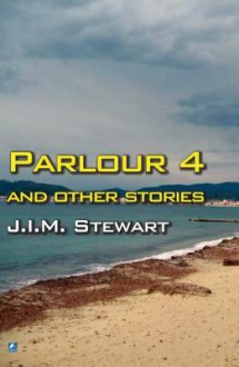 Parlour 4 And Other Stories - J.I.M. Stewart