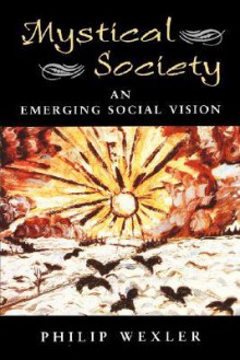 Mystical Society: An Emerging Social Vision - Philip Wexler