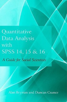 Quantitative Data Analysis with SPSS 14, 15 and 16: A Guide for Social Scientists - Alan Bryman, Duncan Cramer