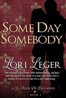 Some Day Somebody: Book 1 (La Fleur de Love) - Lori Leger