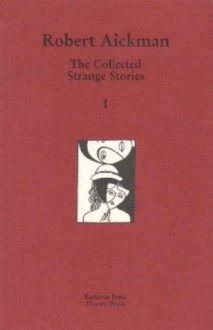 The Collected Strange Stories of Robert Aickman: v. 1 & 2 - Robert Aickman