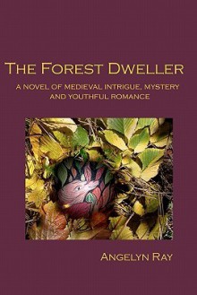 The Forest Dweller - Angelyn Ray