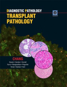 Diagnostic Pathology: Transplant Pathology: Published by Amirsys - Anthony Chang, Aliya Husain, Ilyssa O Gordon