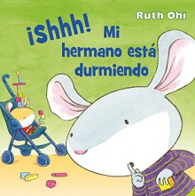 Shh! Mi hermano esta durmiendo (Spanish Edition) - Ruth Ohi