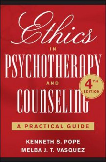 Ethics in Psychotherapy and Counseling: A Practical Guide, 4th Edition: A Practical Guide - Kenneth S. Pope, Melba J. T. Vasquez