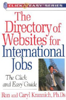 The Directory of Websites for International Jobs: The Click and Easy Guide - Ron Krannich