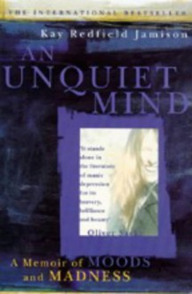 An Unquiet Mind: A Memoir of Moods and Madness - Kay Redfield Jamison