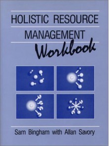 The Holistic Resource Management Workbook - Allan Savory;Sam Bingham