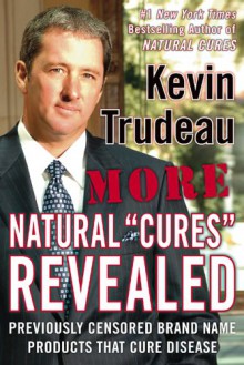 More Natural Cures Revealed: Previously Censored Brand Name Products That Cure Disease - Kevin Trudeau