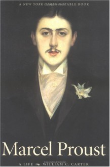 Marcel Proust: A Life - William C. Carter