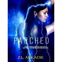 Parched (Parched, #1) - Z.L. Arkadie