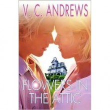 Flowers in the Attic (Dollanganger, #1) - V.C. Andrews