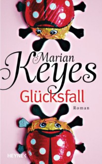 Glücksfall: Roman (German Edition) - Marian Keyes, Susanne Höbel