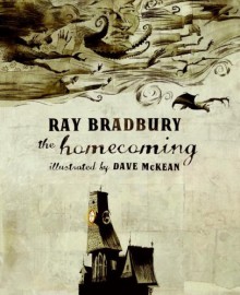 The Homecoming (Wonderfully Illustrated Short Pieces) - Ray Bradbury, Dave McKean