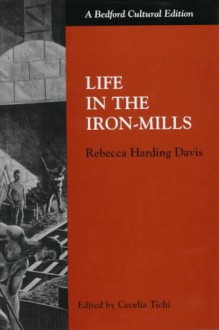 Life in the Iron Mills (Bedford Cultural Editions) - Rebecca Harding Davis