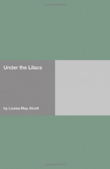 Under the Lilacs - Louisa May Alcott