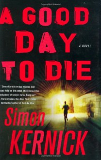 A Good Day to Die: A Novel - Simon Kernick