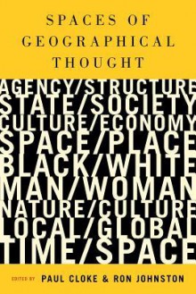 Spaces of Geographical Thought: Deconstructing Human Geography's Binaries - Paul J. Cloke, Ron Johnston