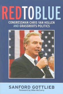 Red to Blue: Congressman Chris Van Hollen and Grassroots Politics - Sanford Gottlieb