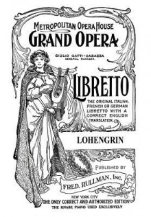 Lohengrin: Libretto, German and English Text - Richard Wagner