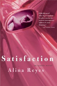 Satisfaction: An Erotic Novel - Alina Reyes