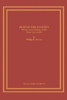 Behind the Essenes: History and Ideology in the Dead Sea Scrolls - Philip R. Davies