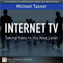 Internet TV: Taking Video to the Next Level - Michael Tasner