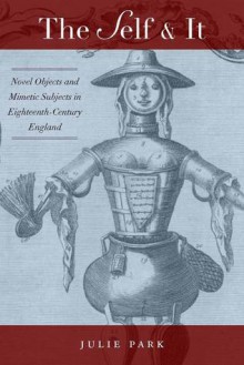The Self and It: Novel Objects in Eighteenth-Century England - Julie Park