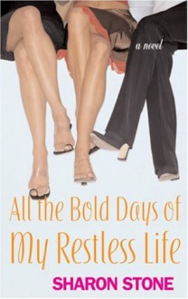 All the Bold Days of My Restless Life - Sharon Stone