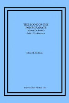 The Book of the Pomegranate: Moses de Leon's Sefer Ha-Rimmon - Elliot R. Wolfson