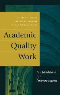 Academic Quality Work: A Handbook for Improvement - William F. Massy