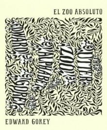 El zoo absoluto - Edward Gorey