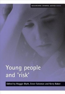 Young people and 'risk' - Maggie Blyth, Enver Solomon, Kerry Baker, Maggie Blythe