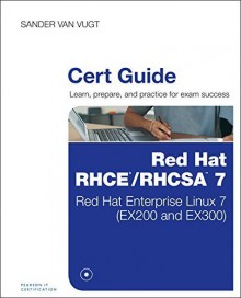 Red Hat RHCSA/RHCE 7 Cert Guide: Red Hat Enterprise Linux 7 (EX200 and EX300) (Certification Guide) by Sander van Vugt (2015-09-18) - Sander van Vugt;