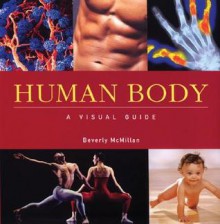 Human Body: A Visual Guide (Visual Guides) - Beverly McMillan