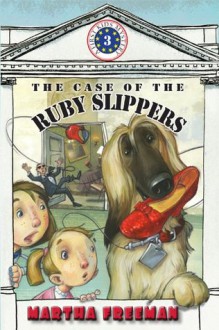 The Case of the Ruby Slippers (A First Kids Mystery) - Martha Freeman