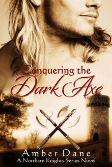 Conquering the Dark Axe - Amber Dane