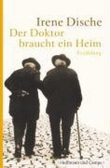 Der Doktor braucht ein Heim - Irene Dische, Reinhard Kaiser